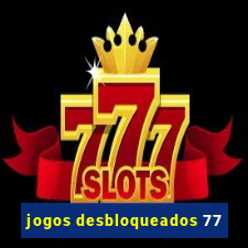 jogos desbloqueados 77